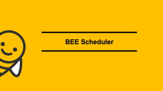 BEE Scheduler
 