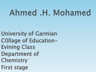 University of Garmian
C0llage of Education-
Evining Class
Department of
Chemistry
First stage
 
