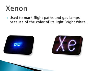  Used to mark flight paths and gas lamps
because of the color of its light Bright White.
 