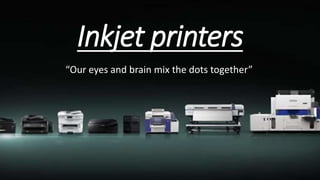 Inkjet printers
“Our eyes and brain mix the dots together”
 