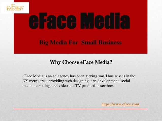eFace Media
Big Media For Small Business
eFace Media is an ad agency has been serving small businesses in the
NY metro are...