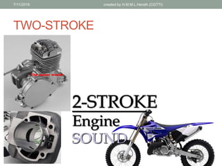 TWO-STROKE
7/11/2019 created by H.M.M.L.Herath (CGTTI)
 