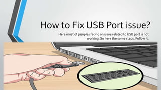 How to Fix USB Port issue?
Here most of peoples facing an issue related to USB port is not
working. So here the some steps. Follow it.
 