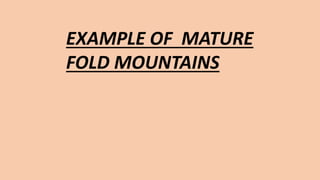 EXAMPLE OF MATURE
FOLD MOUNTAINS
 