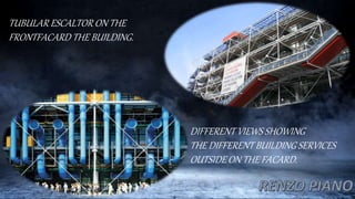 TUBULAR ESCALTOR ON THE
FRONTFACARD THE BUILDING.
DIFFERENT VIEWS SHOWING
THE DIFFERENT BUILDING SERVICES
OUTSIDE ON THE FACARD.
 