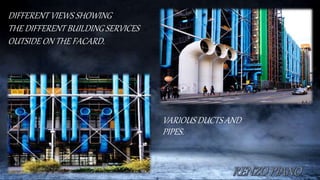 VARIOUS DUCTS AND
PIPES.
DIFFERENT VIEWS SHOWING
THE DIFFERENT BUILDING SERVICES
OUTSIDE ON THE FACARD.
 