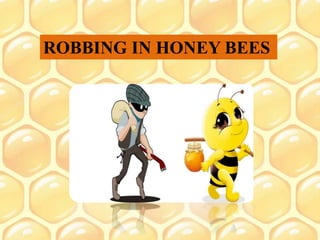 ROBBING IN HONEY BEES
 