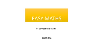 EASY MATHS
for competitive exams
PURNIMA
 