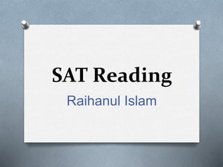 SAT Reading
Raihanul Islam
 
