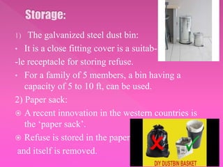 1) The galvanized steel dust bin:
• It is a close fitting cover is a suitab-
-le receptacle for storing refuse.
• For a fa...