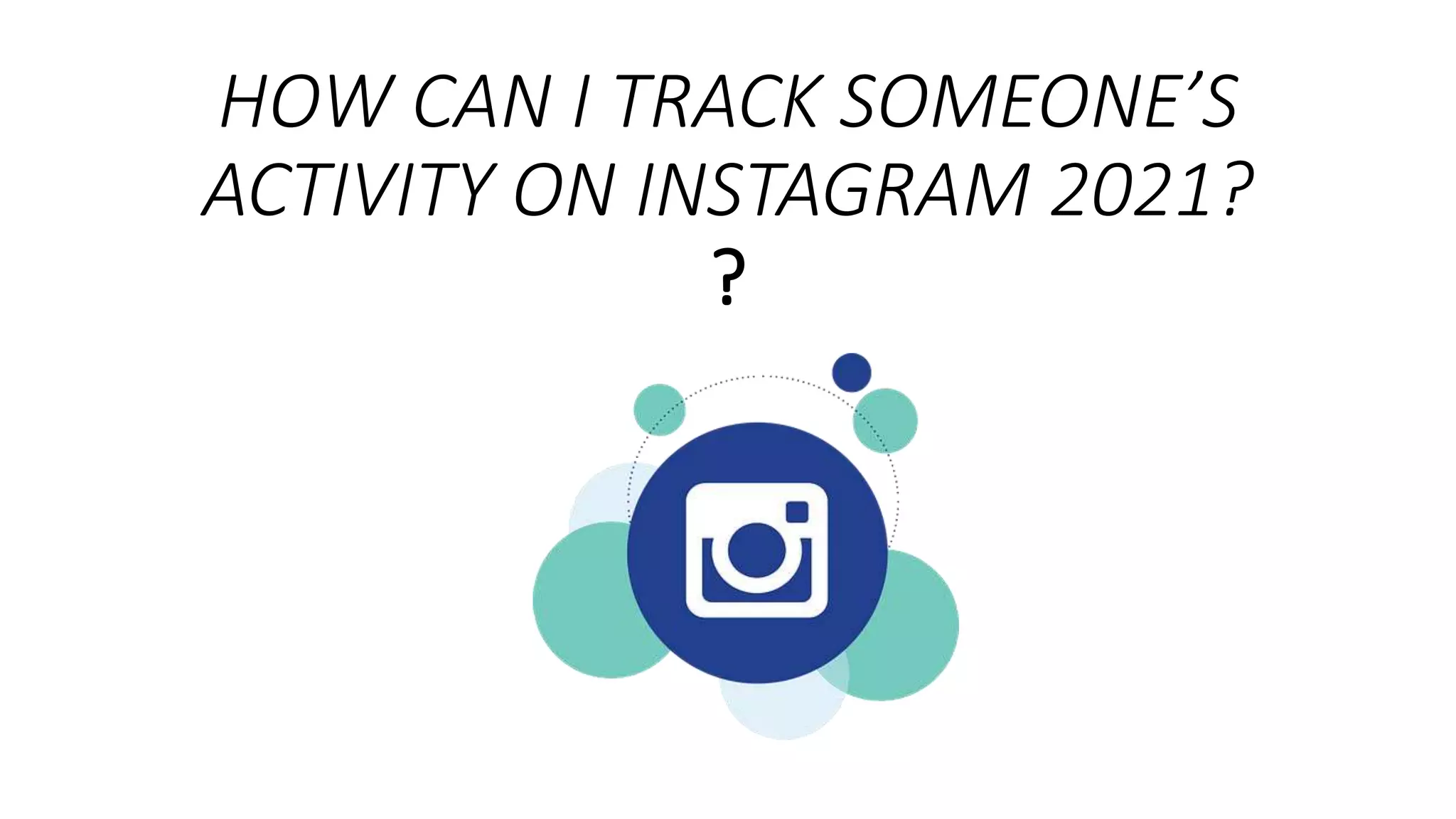 how can I track someone's activity on Instagram 2021? PPT