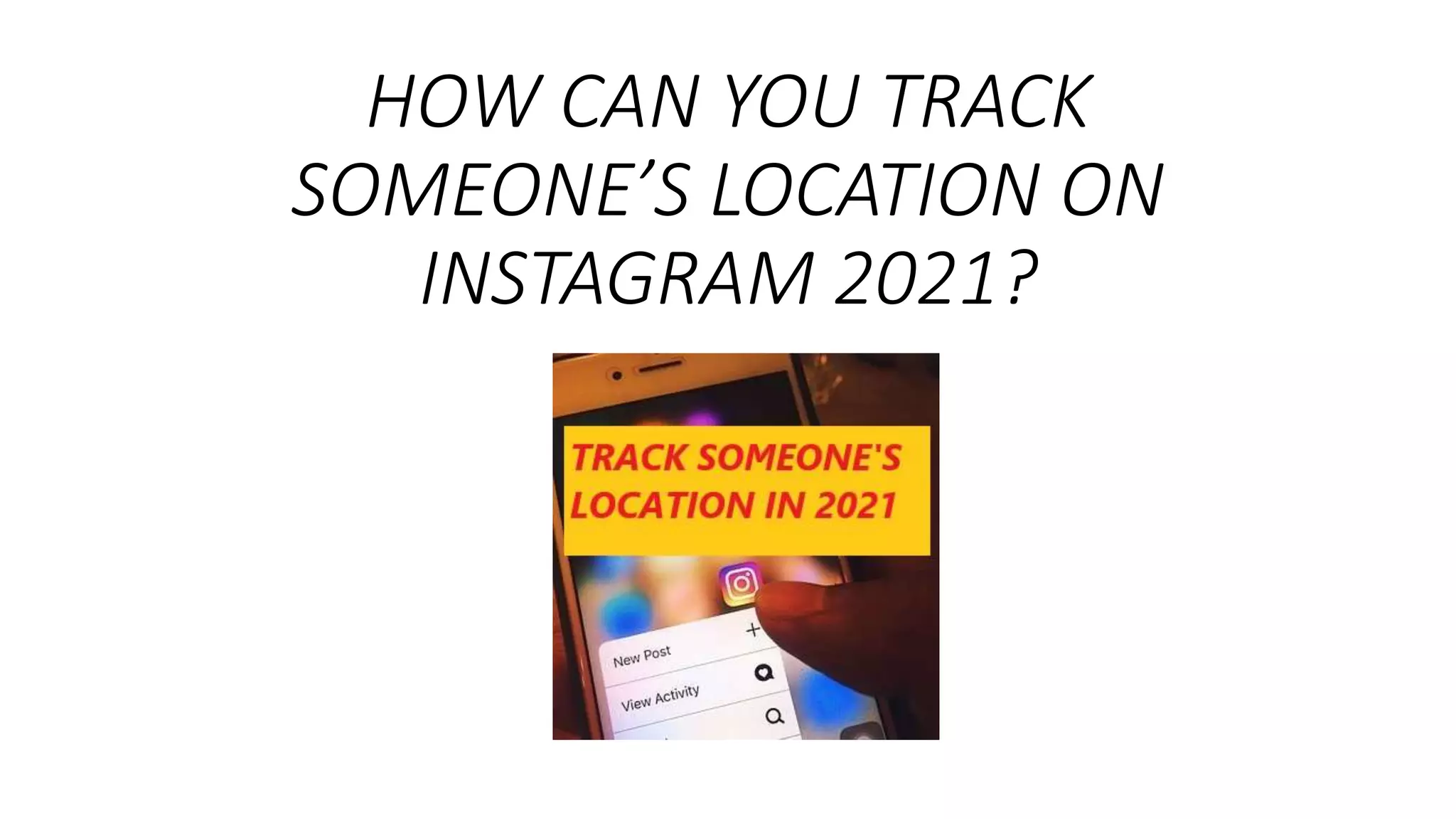 how can you track someone's location on Instagram 2021? PPT