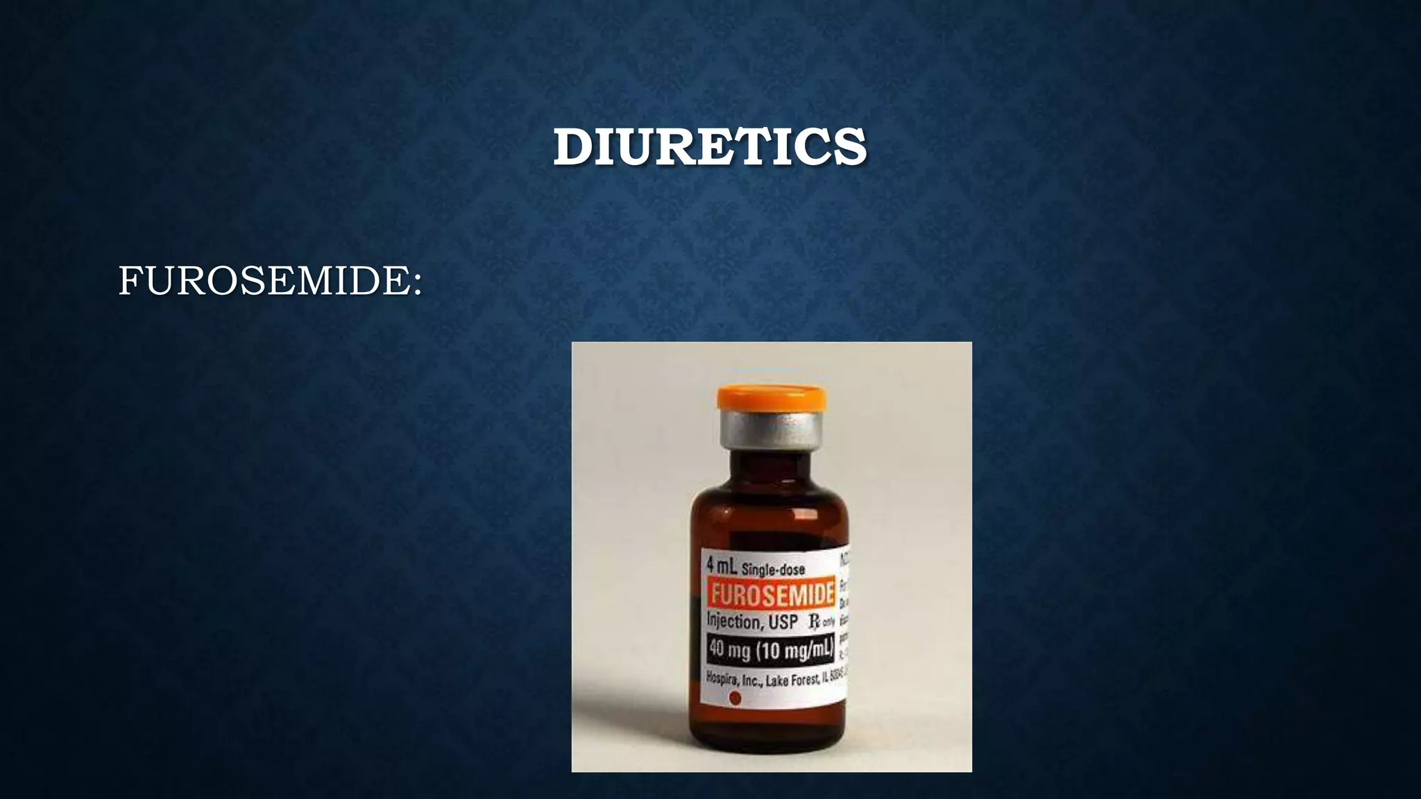 DIURETICS
FUROSEMIDE:
 