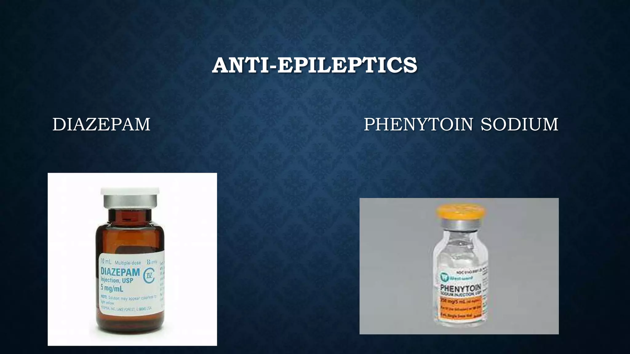 ANTI-EPILEPTICS
DIAZEPAM PHENYTOIN SODIUM
 