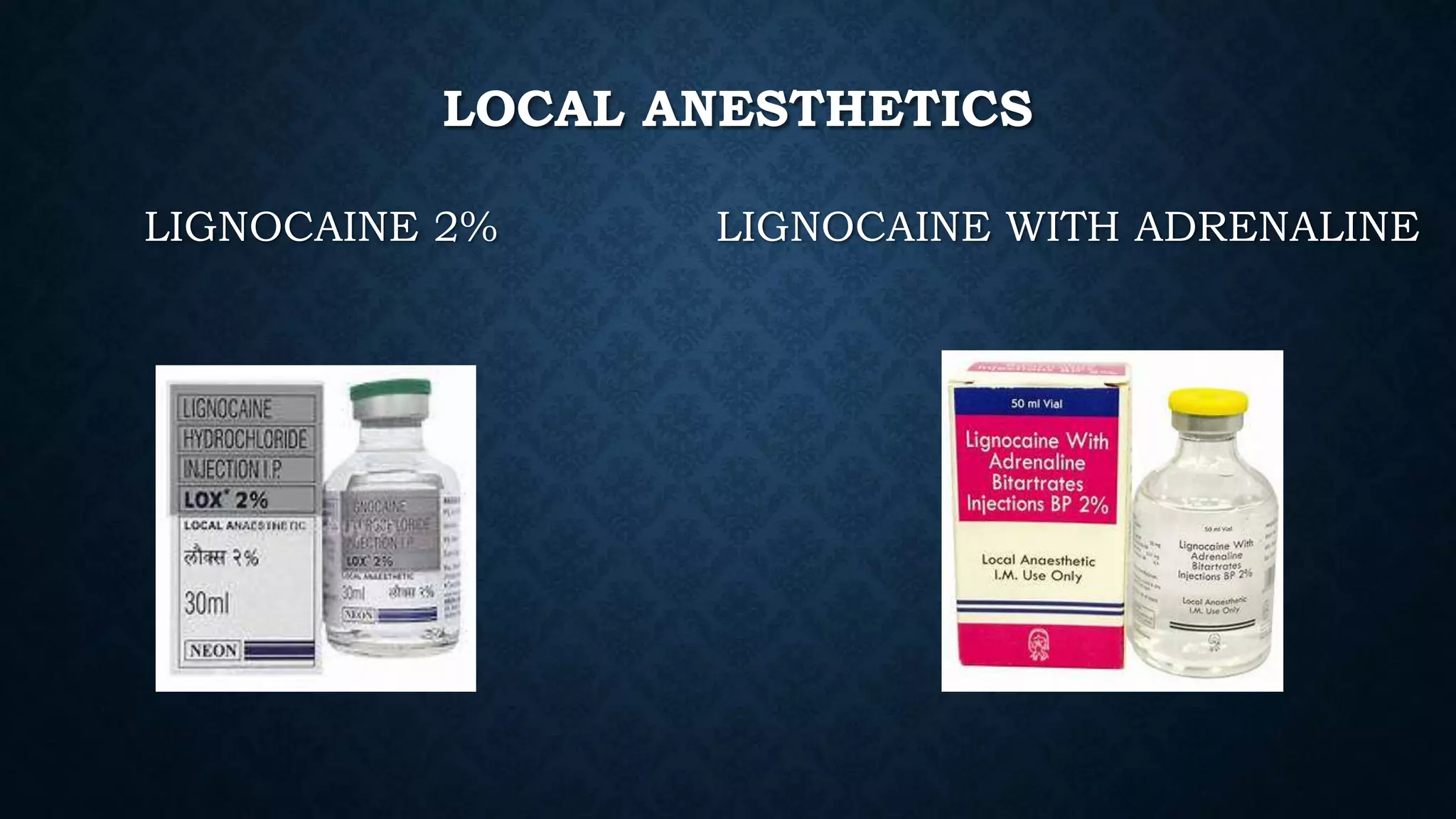 LOCAL ANESTHETICS
LIGNOCAINE 2% LIGNOCAINE WITH ADRENALINE
 