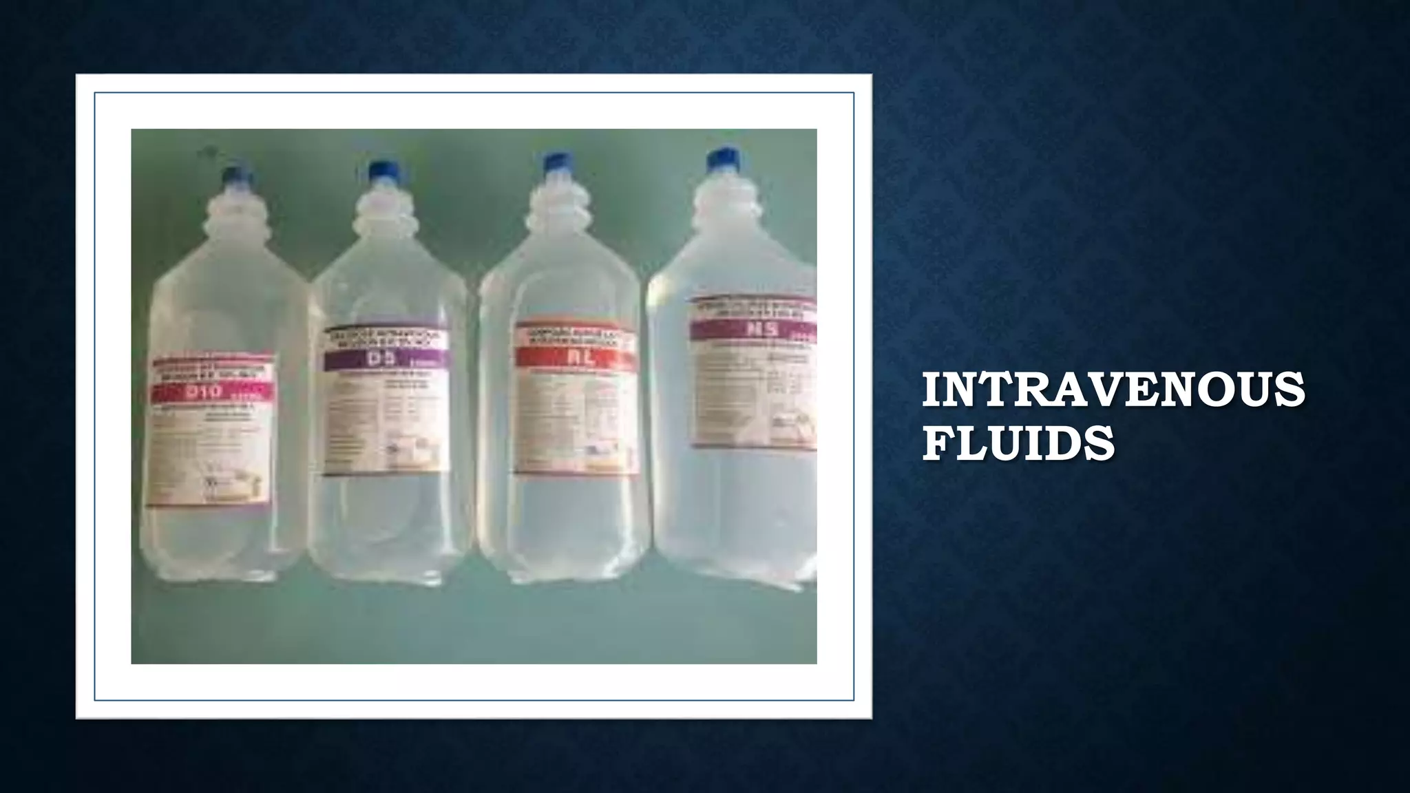 INTRAVENOUS
FLUIDS
 