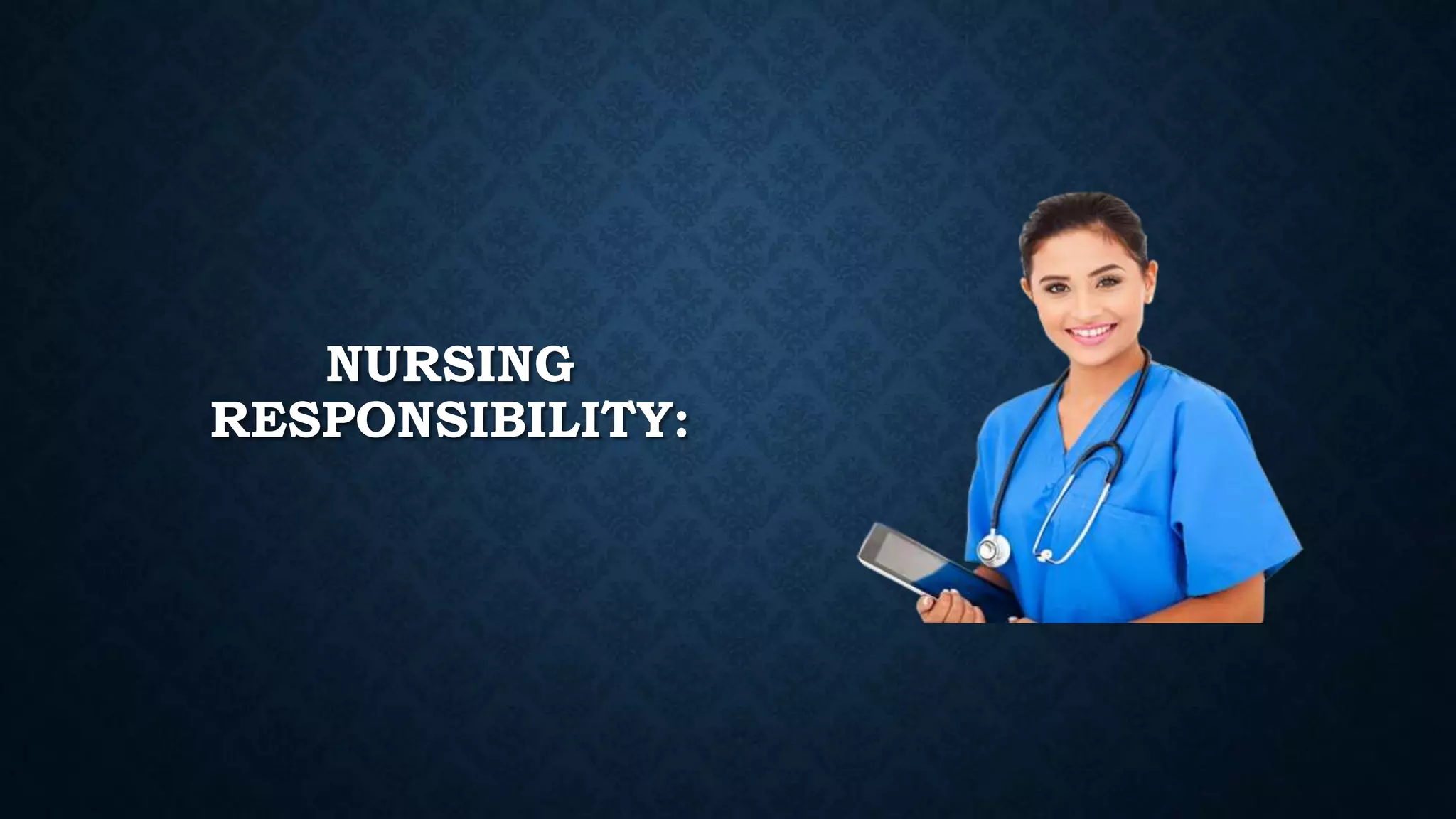NURSING
RESPONSIBILITY:
 