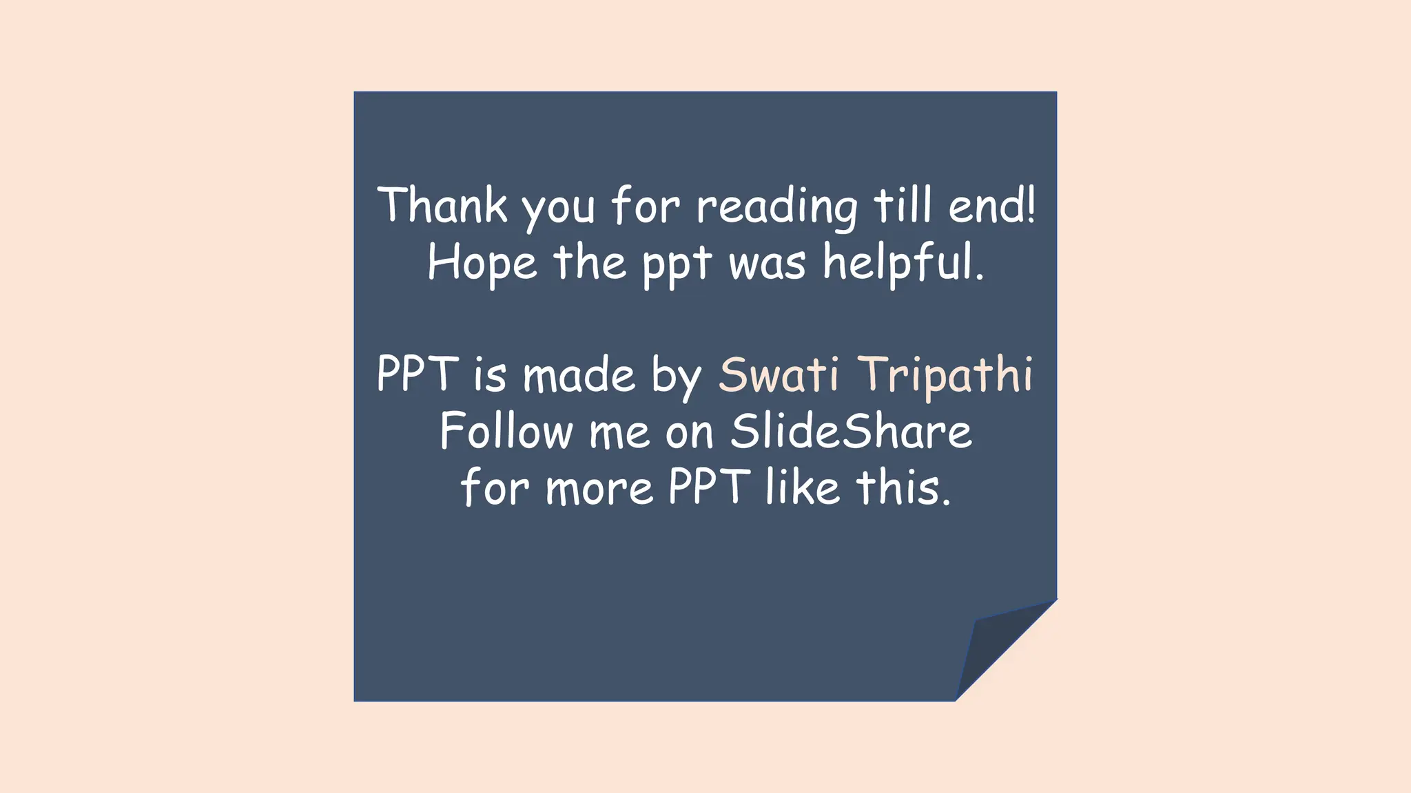 Thank you for reading till end!
Hope the ppt was helpful.
PPT is made by Swati Tripathi
Follow me on SlideShare
for more PPT like this.
 