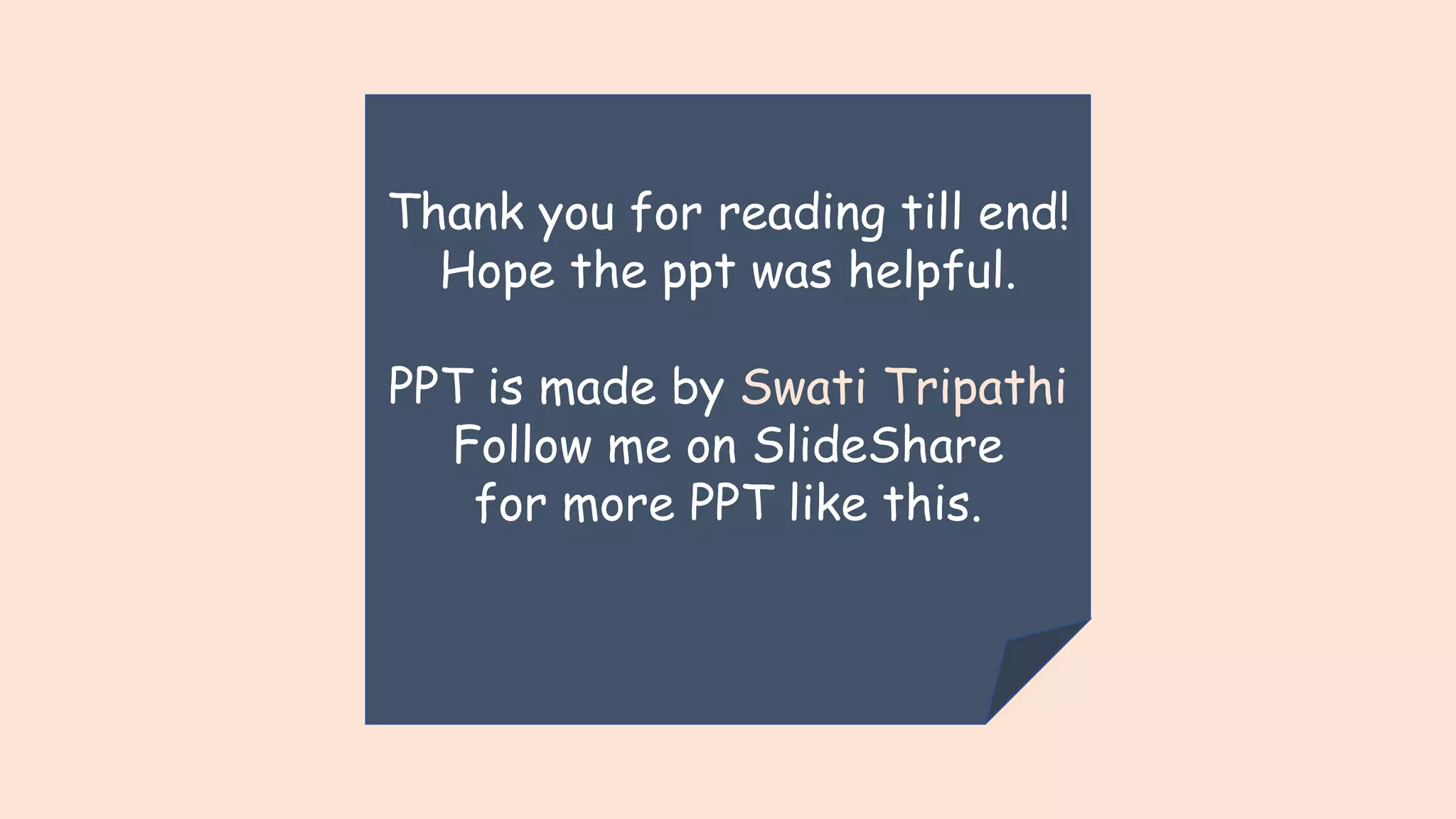 Thank you for reading till end! Hope the ppt was helpful. PPT is made by Swati Tripathi Follow me on SlideShare for more PPT like this. 