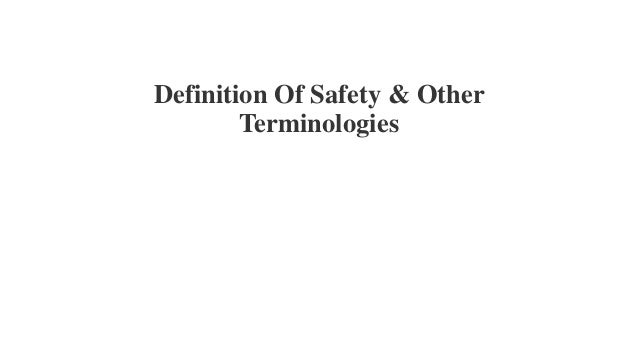 Definition Of Safety & Other
Terminologies
 