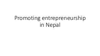 Promoting entrepreneurship
in Nepal
 