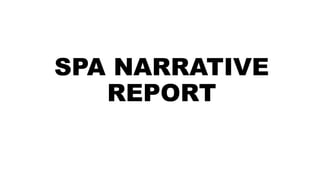 SPA NARRATIVE
REPORT
 
