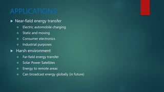 INTRODUCTION
 Wireless power transfer (WPT), wireless power transmission, wireless
energy transmission (WET), or electrom...