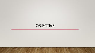 OBJECTIVE
 