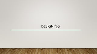 DESIGNING
 