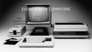 EVOLUTION OF COMPUTERS
 
