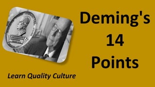 Deming's
14
Points
Learn Quality Culture
 