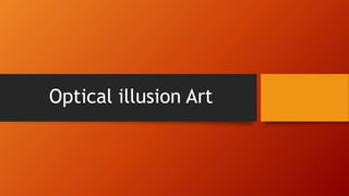 Optical illusion Art
 