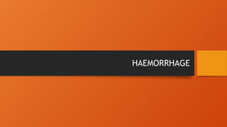 HAEMORRHAGE
 