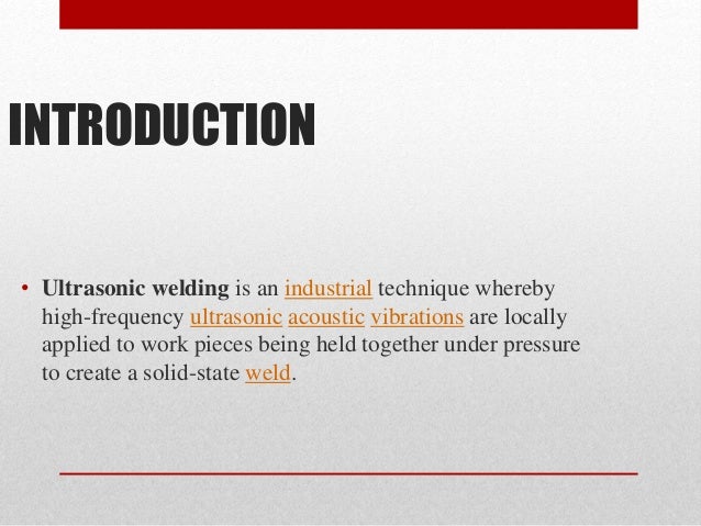 Ultrasonic welding introduction to ultrasonic welding