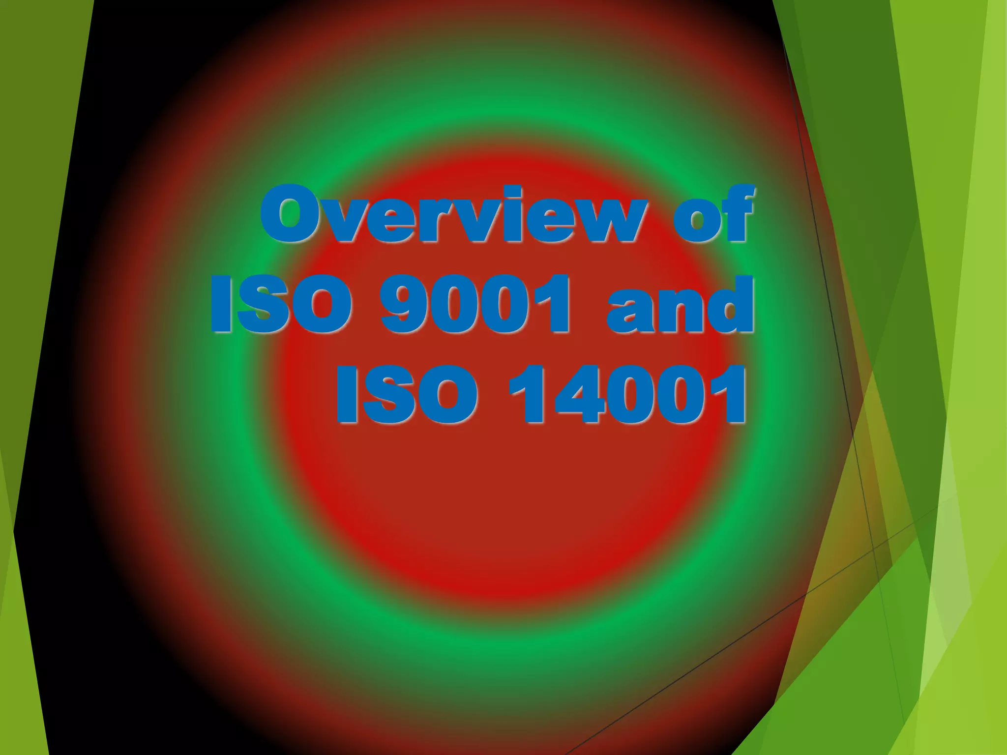Overview of
ISO 9001 and
ISO 14001
 