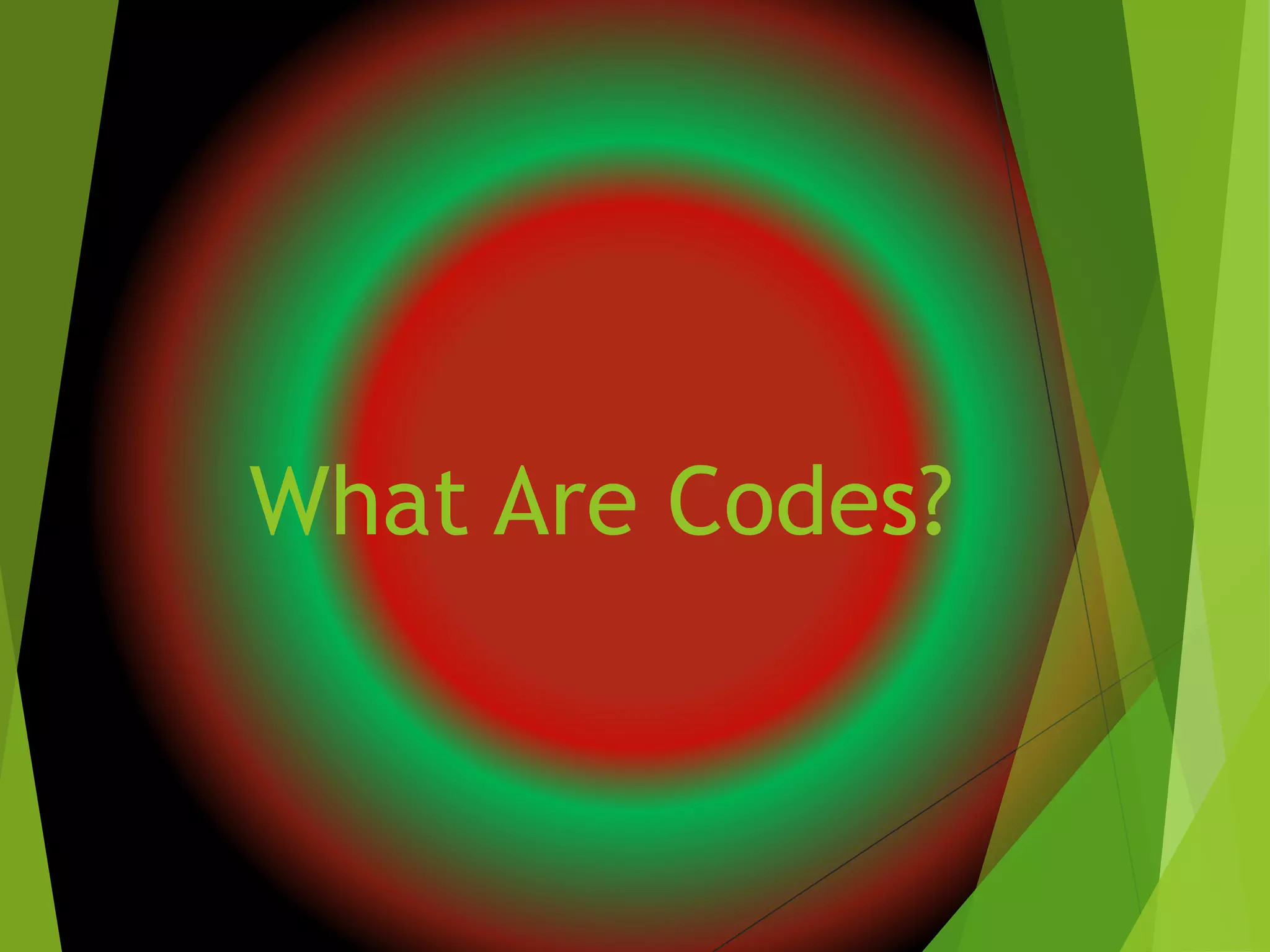 What Are Codes?
 