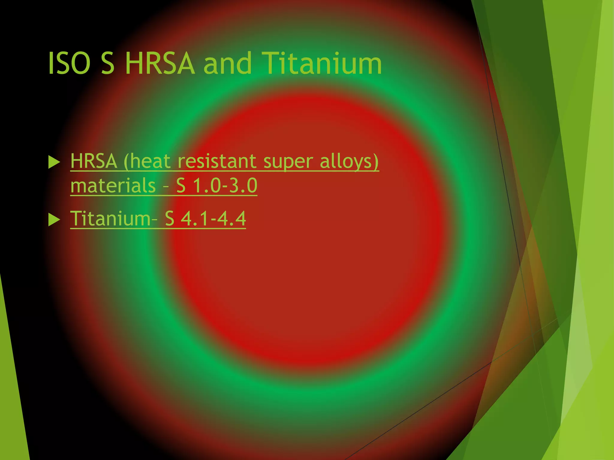 ISO S HRSA and Titanium
 HRSA (heat resistant super alloys)
materials – S 1.0-3.0
 Titanium– S 4.1-4.4
 