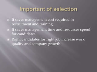  It saves management cost required in
recruitment and training.
 It saves management time and resources spend
for candidates.
 Right candidates for right job increase work
quality and company growth.
 