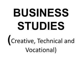 BUSINESS STUDIES(Creative, Technical and Vocational) 