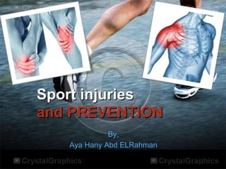 Sport injuries
and PREVENTION
By,
Aya Hany Abd ELRahman
 