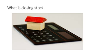 What is closing stock
 