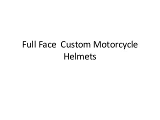 Full Face Custom Motorcycle
Helmets
 
