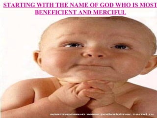 STARTING WITH THE NAME OF GOD WHO IS MOST
BENEFICIENT AND MERCIFUL
 