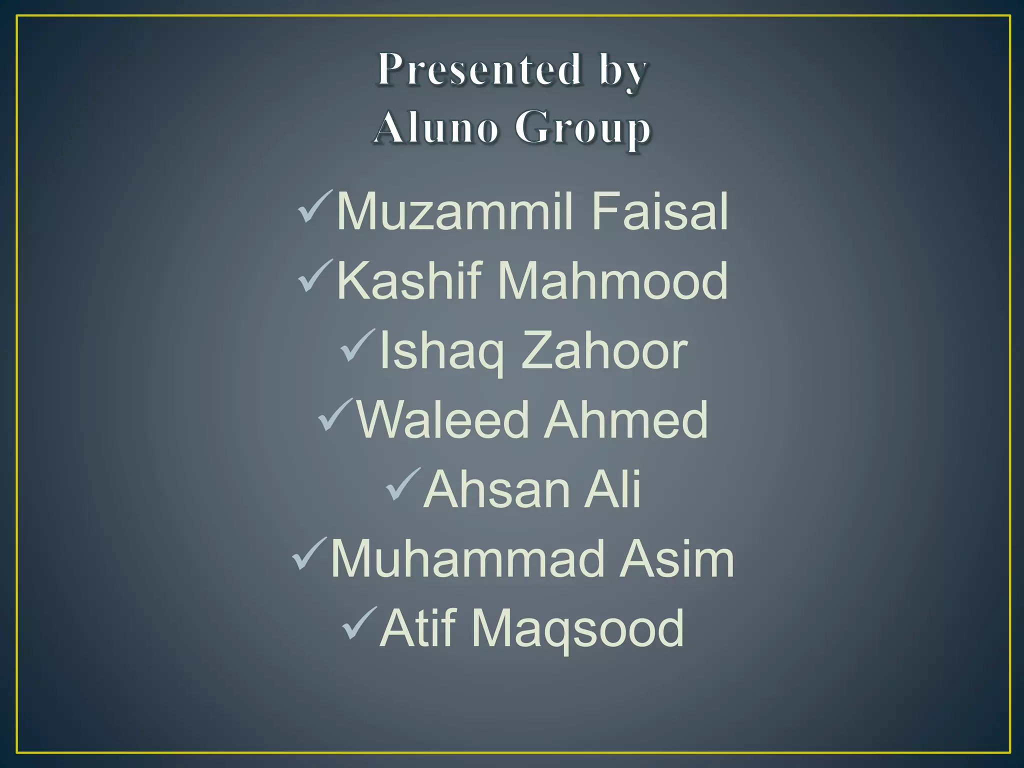 Muzammil Faisal
Kashif Mahmood
Ishaq Zahoor
Waleed Ahmed
Ahsan Ali
Muhammad Asim
Atif Maqsood