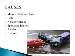  Motor vehicle accidents
 Falls
 Acts of violence
 Sports and injuries
 Alcohol
 Diseases
 