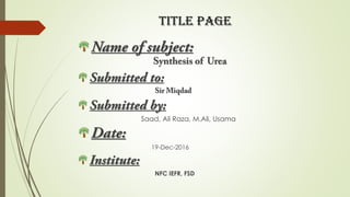 Title page
Saad, Ali Raza, M.Ali, Usama
19-Dec-2016
NFC IEFR, FSD
 