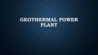 GEOTHERMAL POWER
PLANT
 
