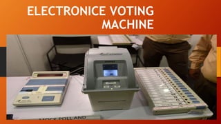 ELECTRONICE VOTING
MACHINE
 