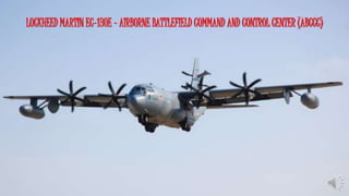 LOCKHEED MARTIN EC-130E - AIRBORNE BATTLEFIELD COMMAND AND CONTROL CENTER (ABCCC)
 