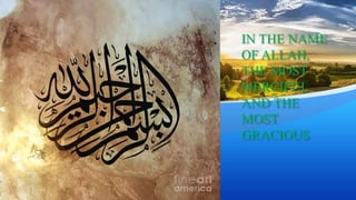 IN THE NAME
OF ALLAH,
THE MOST
MERCIFUL
AND THE
MOST
GRACIOUS
 